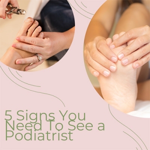 Signs It Is Time to See a Podiatrist
