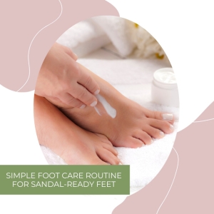 Simple Foot Care Routine for Sandal-Ready Feet