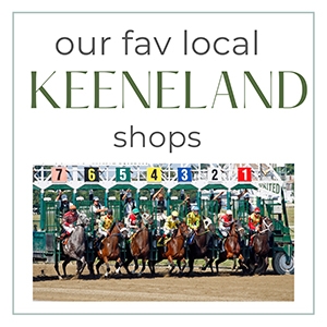 RAISE YOUR STYLE GAME: OUR FAVORITE LOCAL SHOPS TO FIND THE PERFECT OUTFIT AND ACCESSORIES FOR KEENELAND RACES